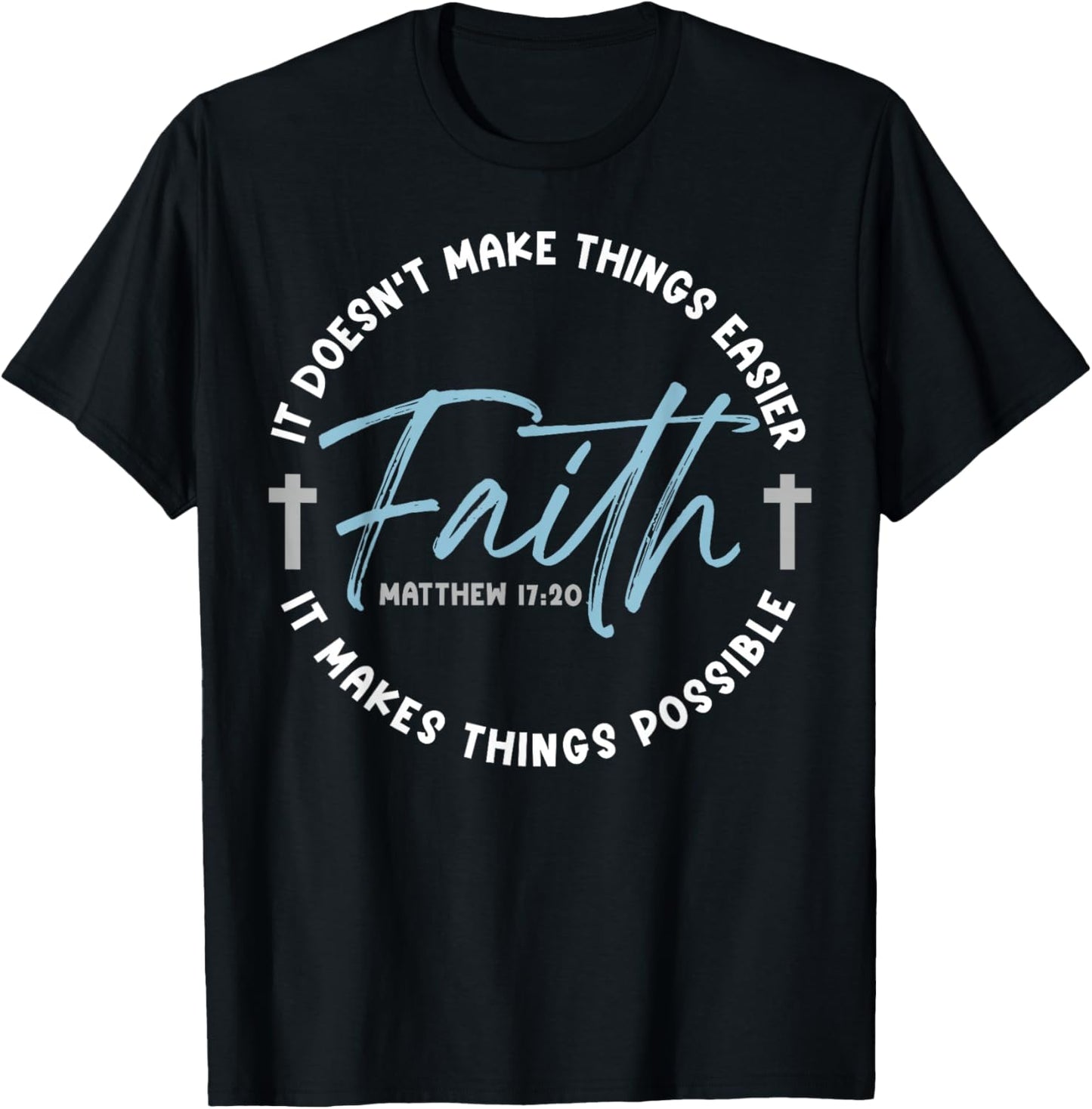 It Doesn't Make Things Easier Faith It Makes Things Possible T-Shirt - T-Shirt | Black