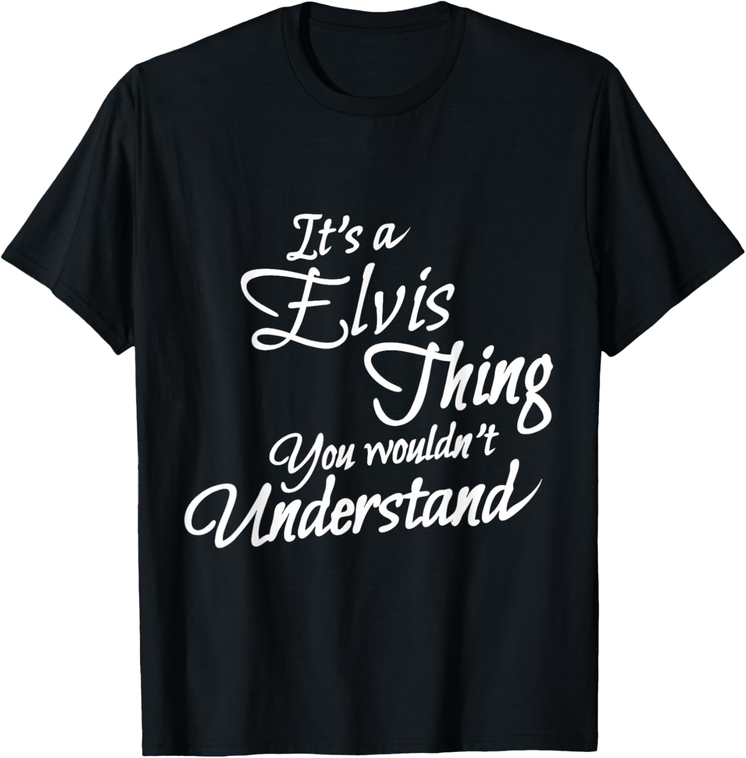 It's A ELVIS Thing, You Wouldn't Understand T-Shirt - T-Shirt | Black