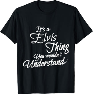 It's A ELVIS Thing, You Wouldn't Understand T-Shirt - T-Shirt | Black