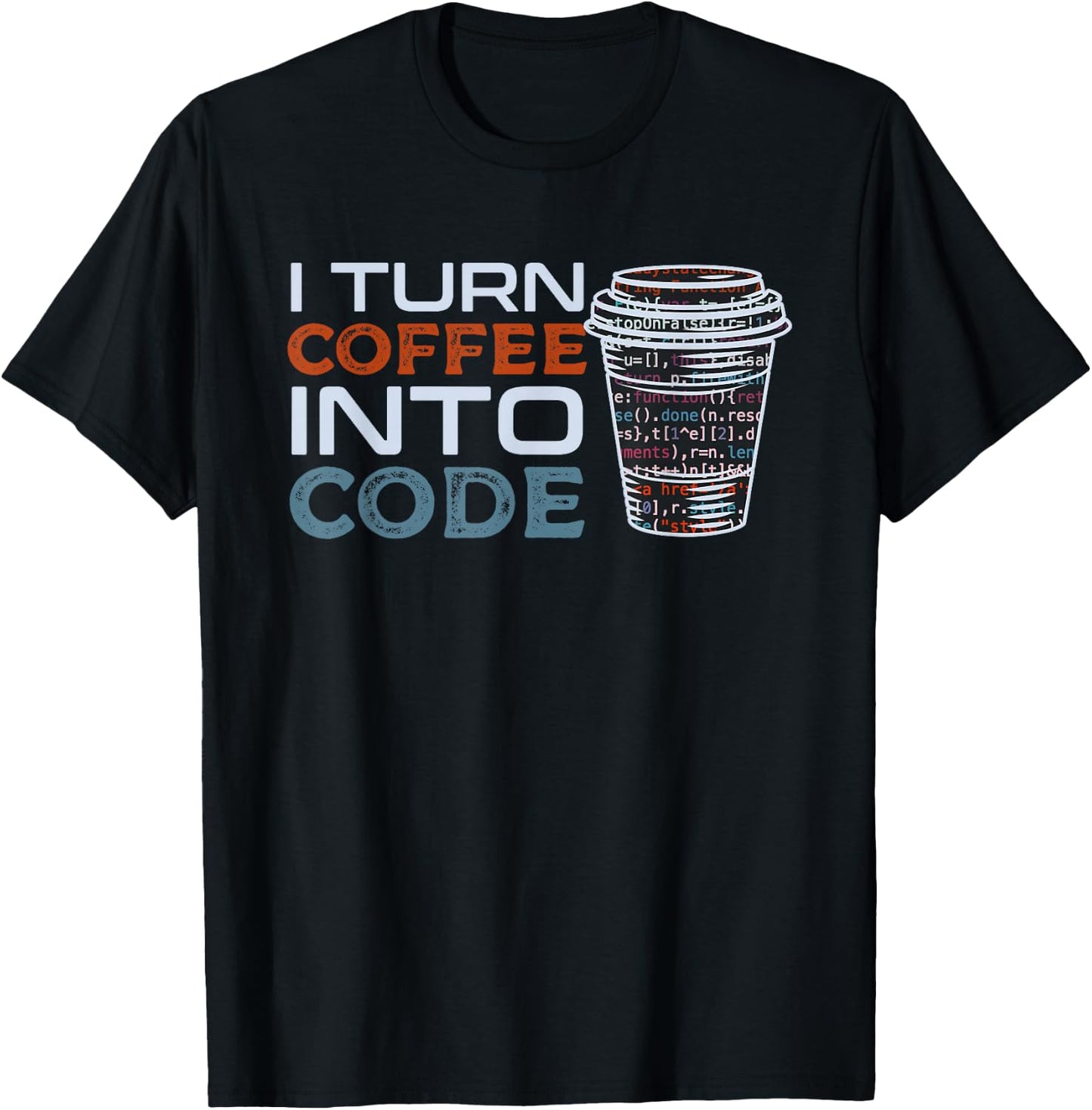 I Turn Coffee Into Code Gift Programmer or Software Engineer T-Shirt - T-Shirt | Black