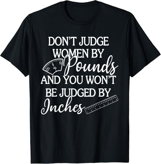 Don't Judge Women By Pounds & You Won't Be Judged By Inches T-Shirt - T-Shirt | Black