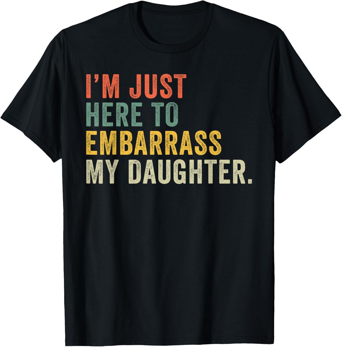 Vintage I'm Just Here To Embarrass My Daughter Funny Mom Dad T-Shirt - T-Shirt | Black