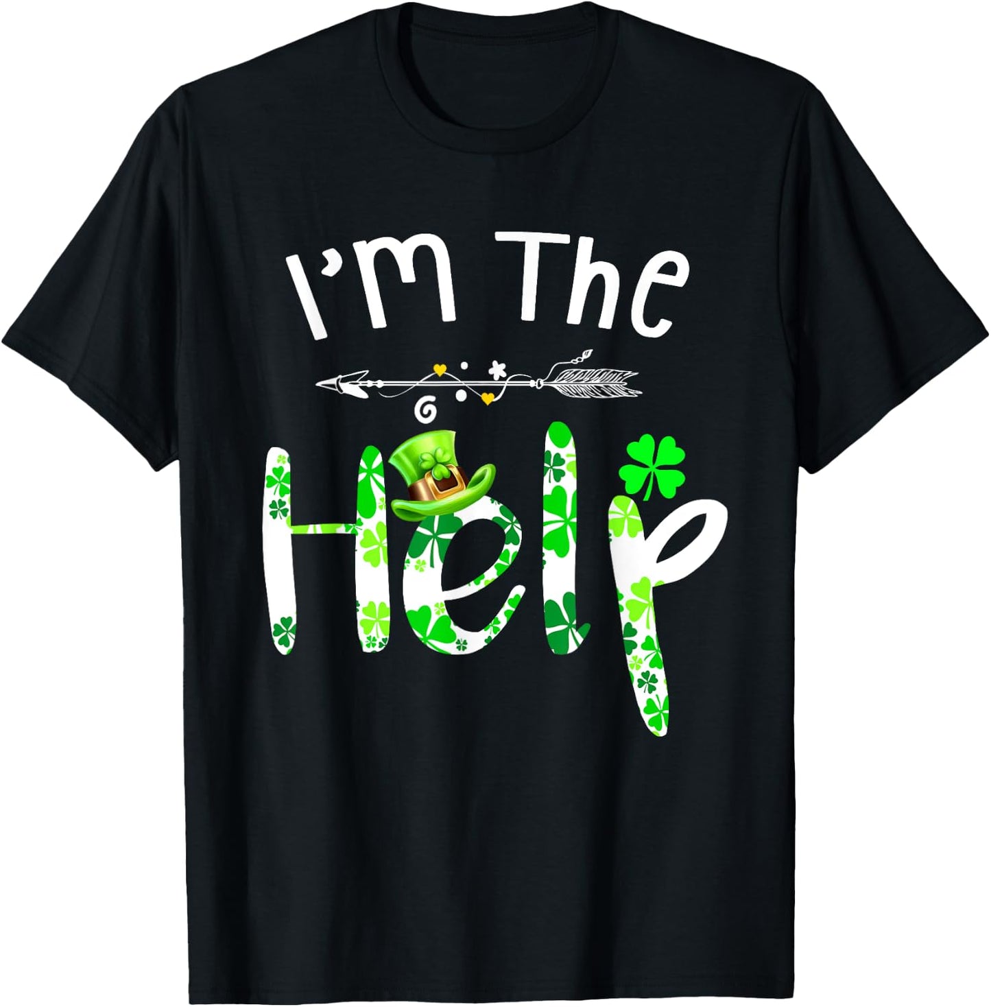 I'm The Help funny Drinking bestie Irish St Patrick's Day T-Shirt - T-Shirt | Black
