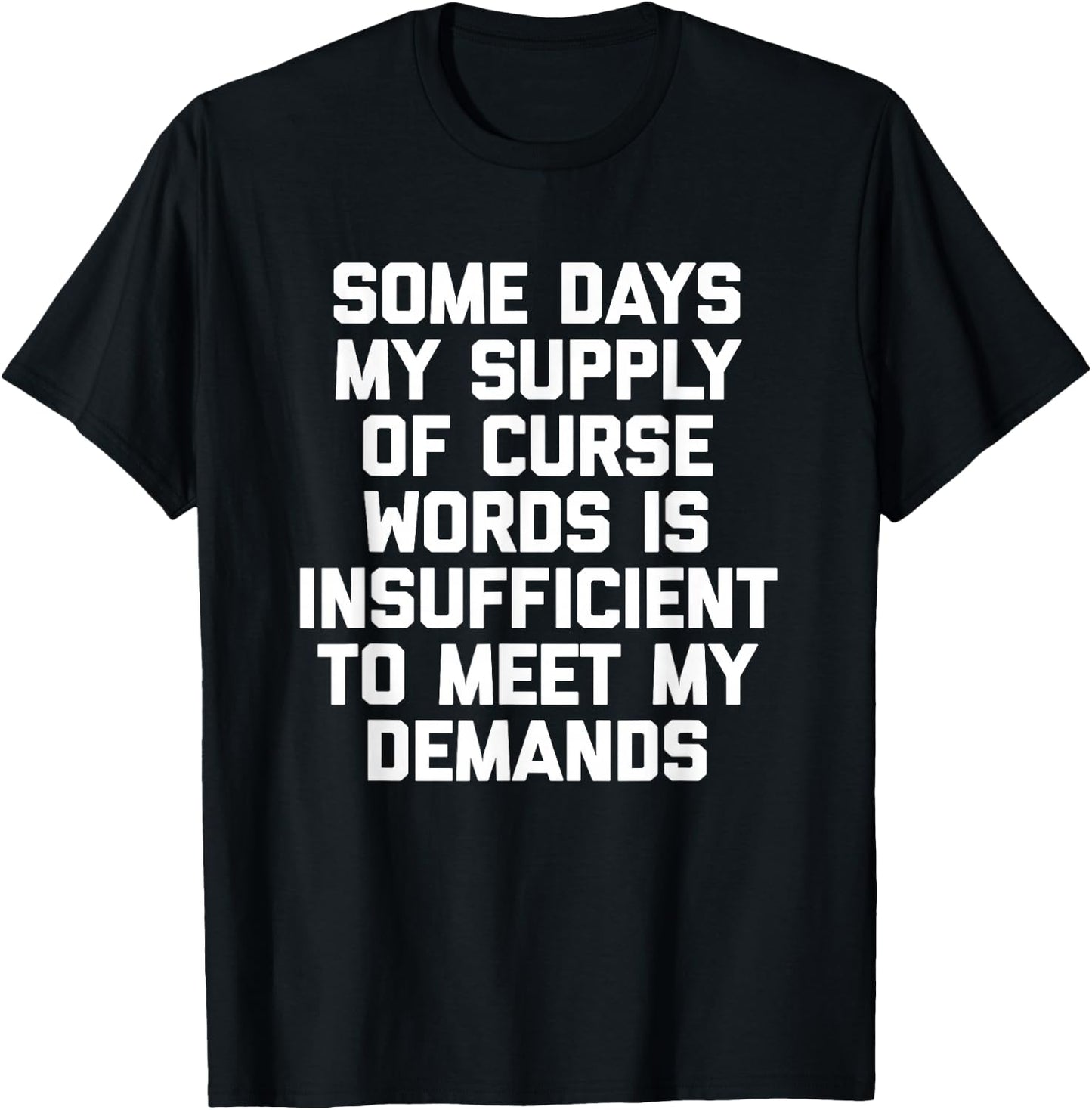 My Supply Of Curse Words Is Insufficient To Meet My Demands T-Shirt - T-Shirt | Black