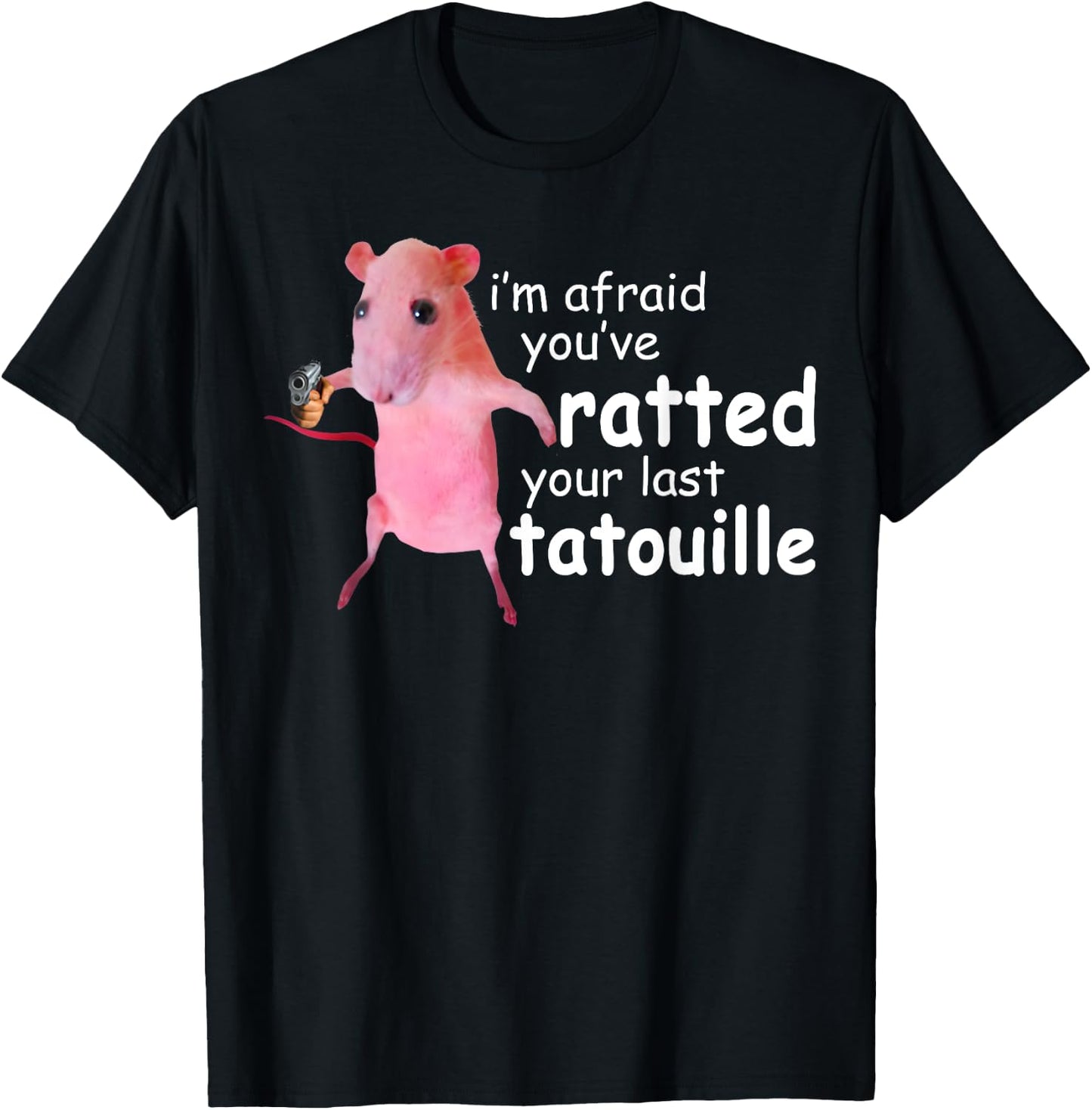Funny Pink Rat, I'm Afraid You've Ratted Your Last Tatouille T-Shirt - T-Shirt | Black