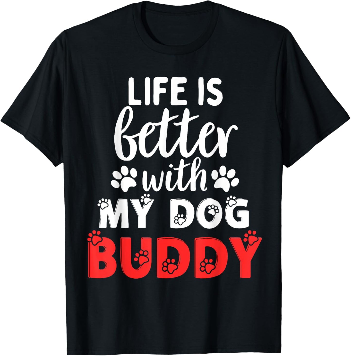 Dog Name Buddy Life Is Better With My Dog Named Buddy Men Women Kids T-Shirt - T-Shirt | Black