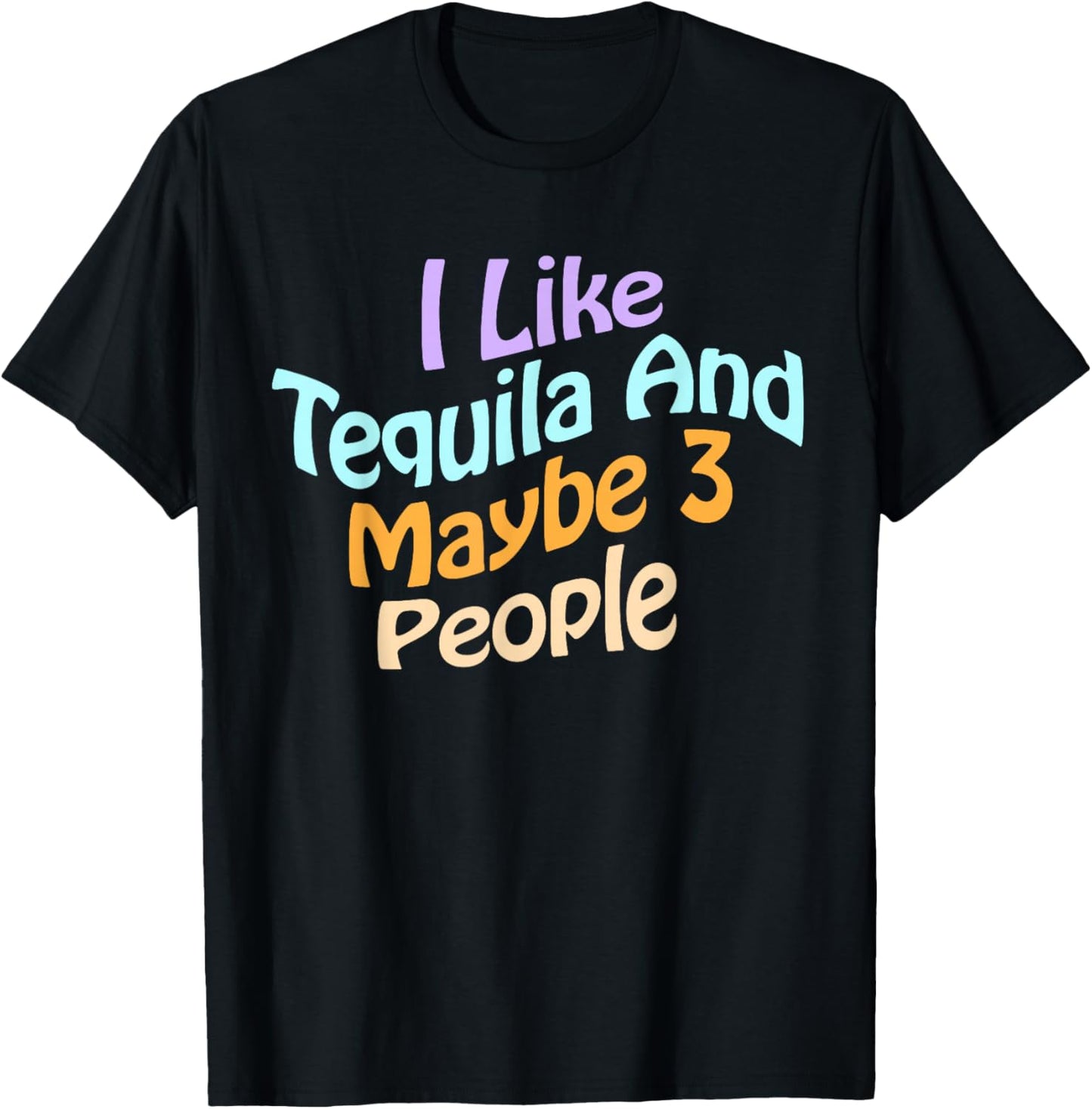 I Like Tequila and Maybe 3 People Fun Tequila Drinking Lover T-Shirt - T-Shirt | Black