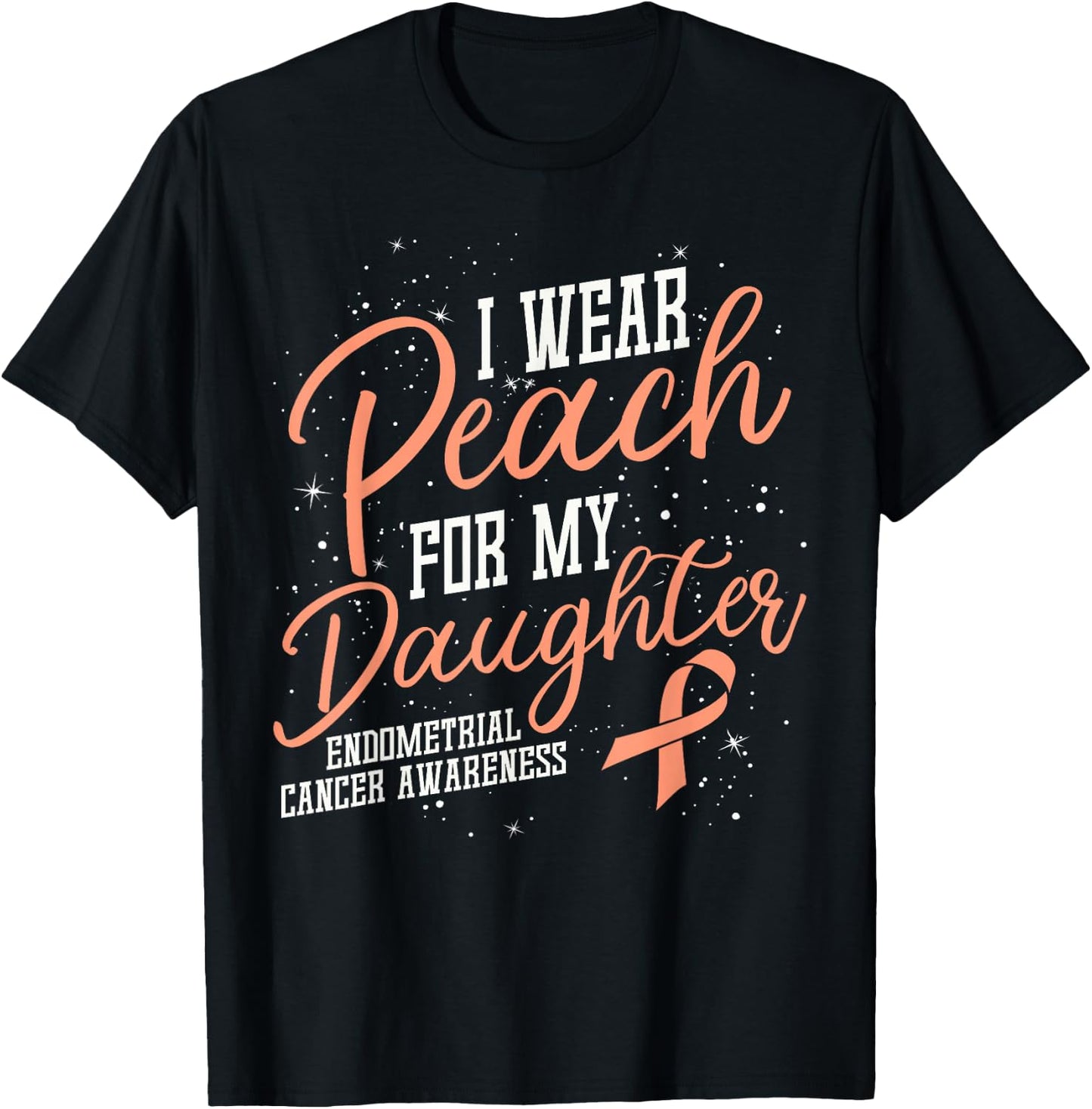 I Wear Peach For My Daughter's Endometrial Cancer Gifts T-Shirt - T-Shirt | Black