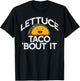 LETTUCE TACO 'BOUT IT Funny Pun Meme Let's Talk Tacos T-Shirt - T-Shirt | Black
