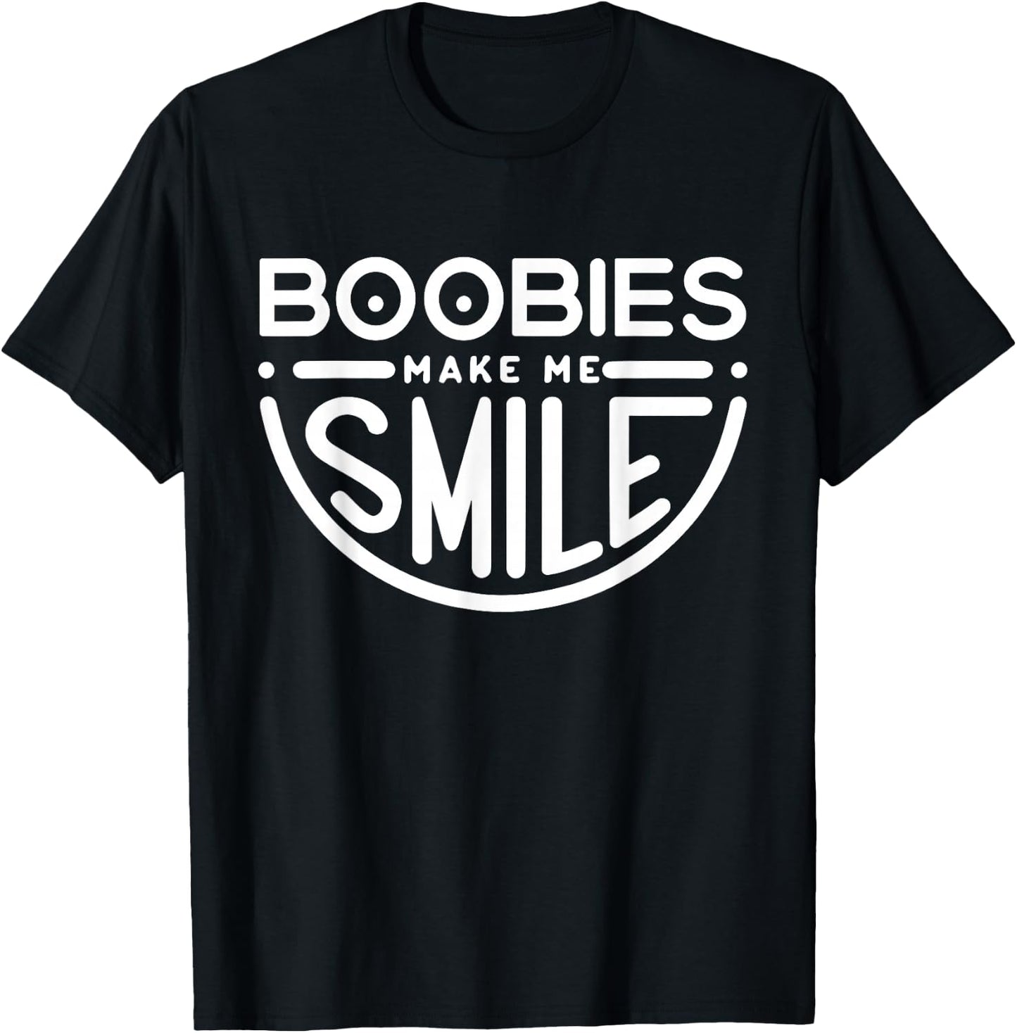Boobs Make Me Smile | Party Adult Humor Funny T-Shirt - T-Shirt | Black