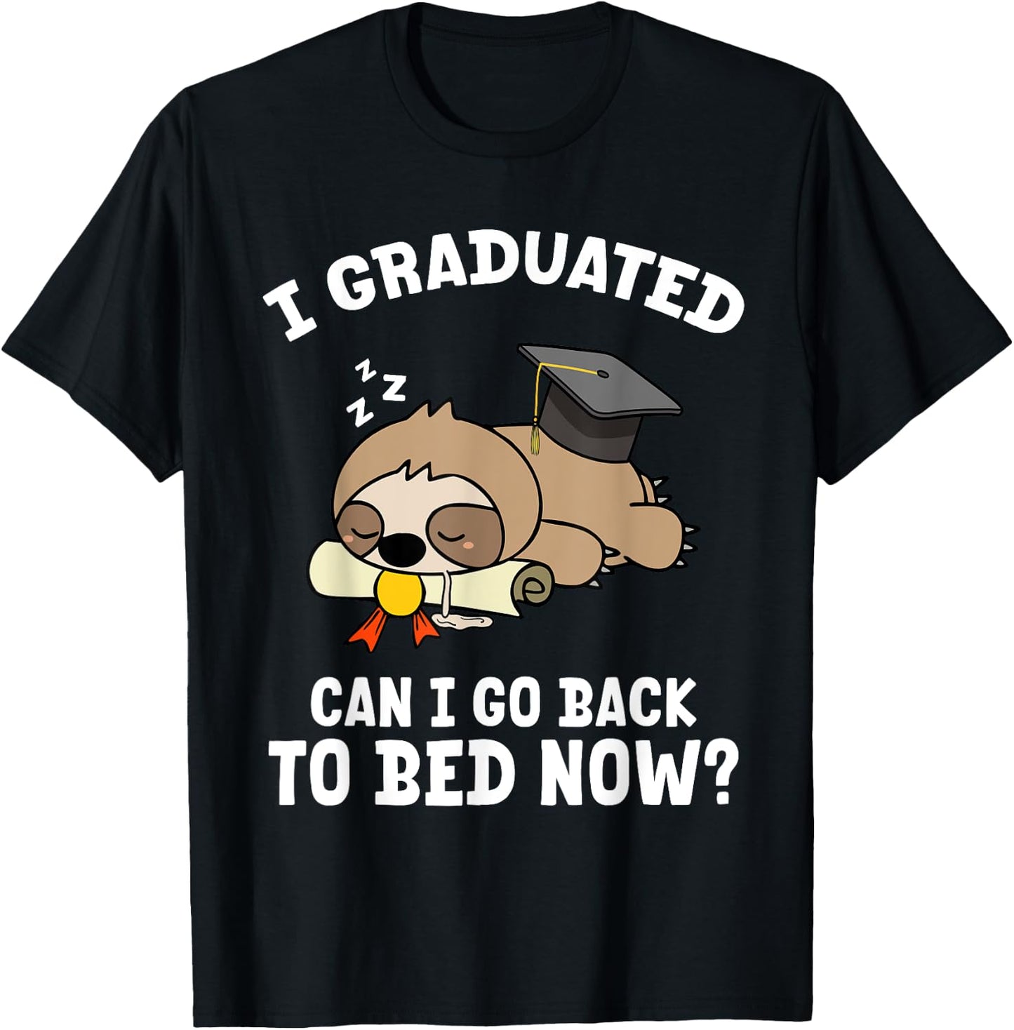 I Graduated Can I Go Back To Bed Sloth Funny Just Graduated T-Shirt - T-Shirt | Black