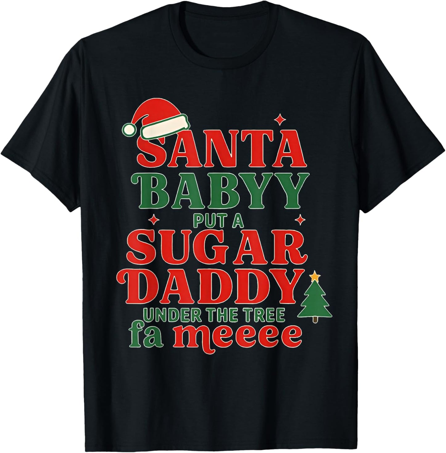 Santa Baby Put A Sugar Daddy Under The Tree FA Me Christmas T-Shirt - T-Shirt | Black