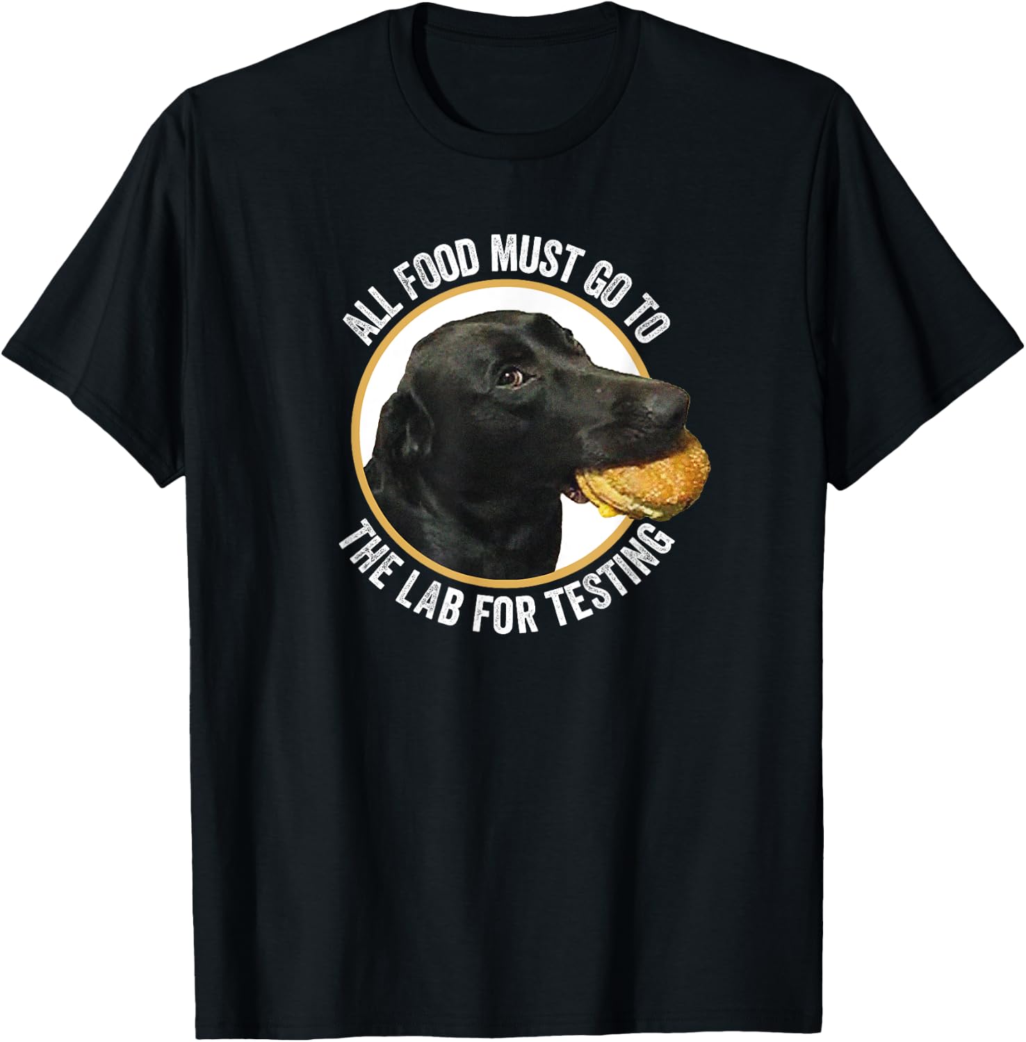 All Food Must Go The Lab For Testing Funny Labrador Dog Men Women Kids T-Shirt - T-Shirt | Black