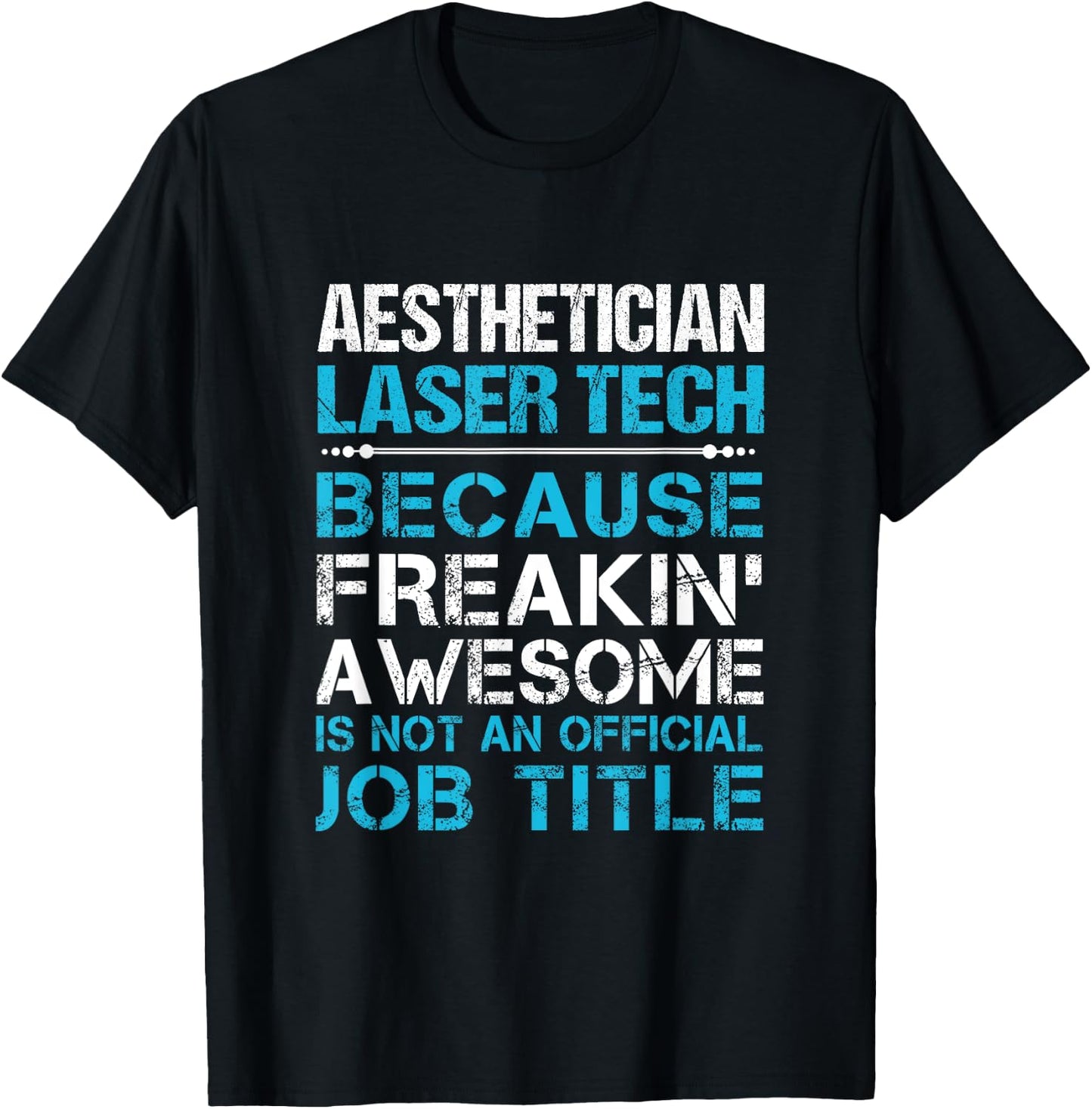 Aesthetician Laser Tech - Freaking Awesome T-Shirt - T-Shirt | Black