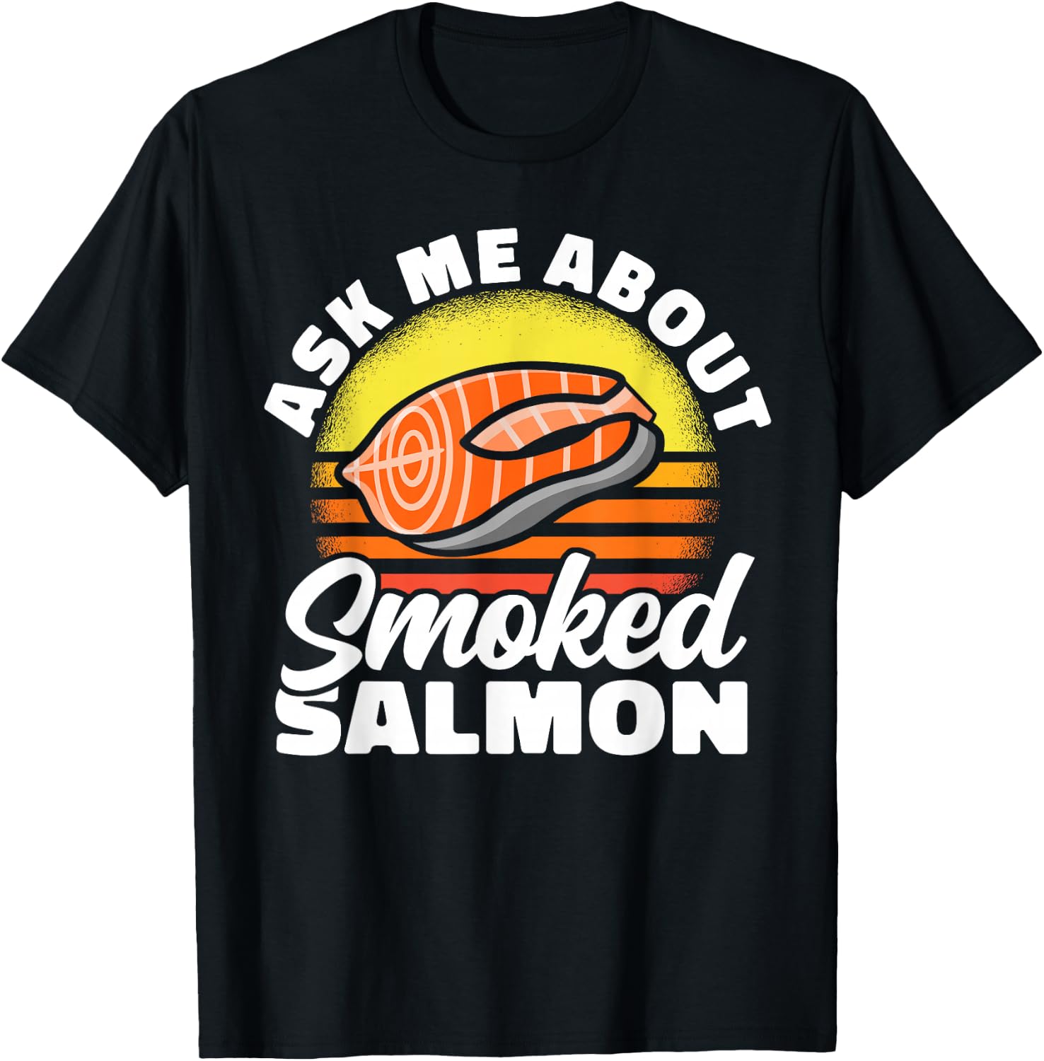 Ask Me About Smoked Salmon Chef Cook Seafood Foodie T-Shirt - T-Shirt | Black
