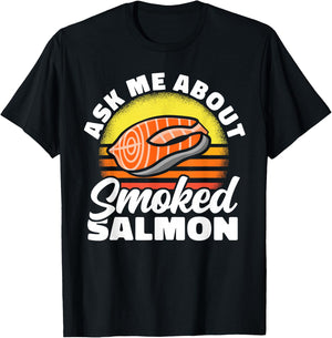 Ask Me About Smoked Salmon Chef Cook Seafood Foodie T-Shirt - T-Shirt | Black