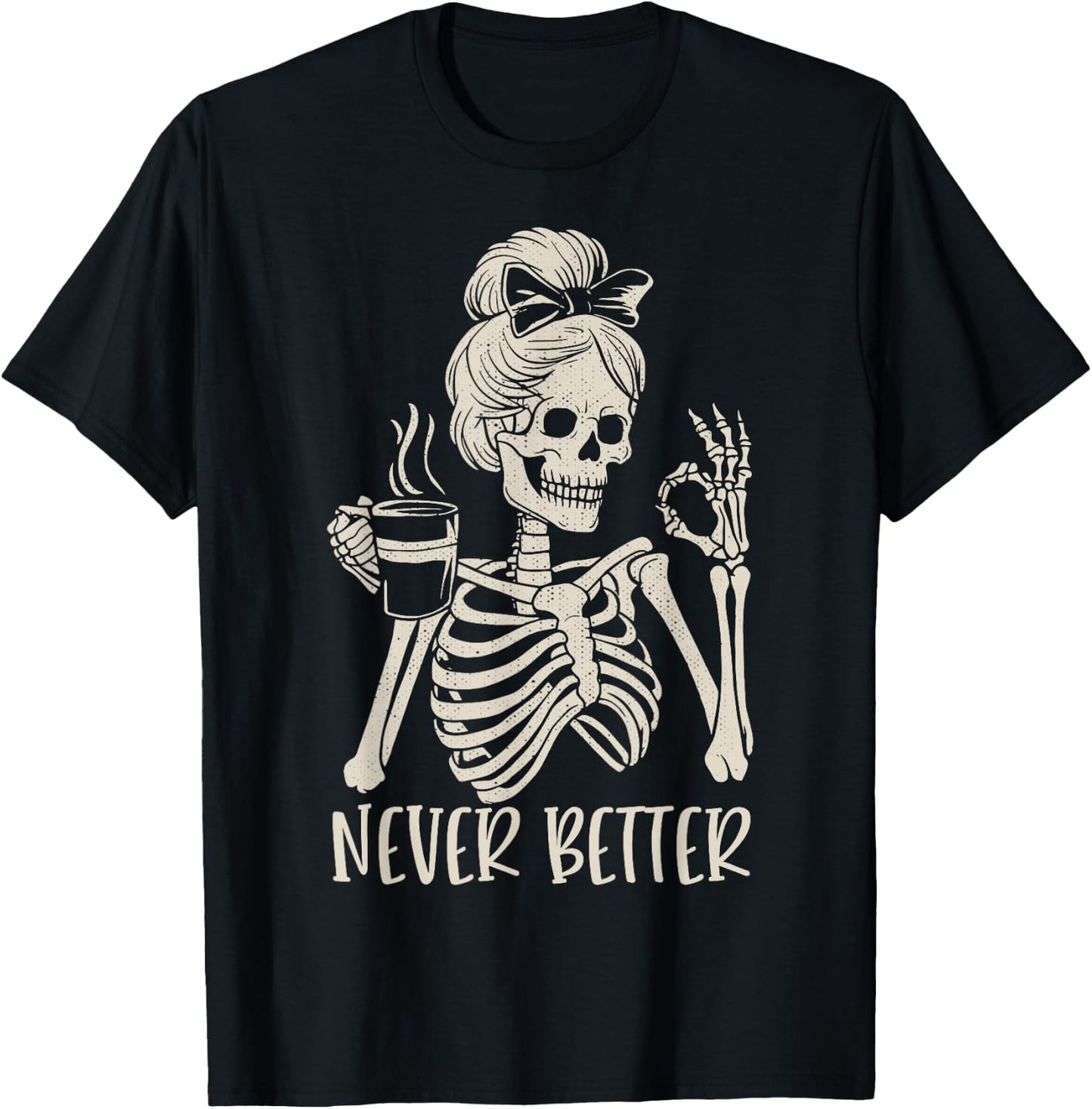 Messy Bun Drinking Coffee Never Better Skeleton T-Shirt - T-Shirt | Black