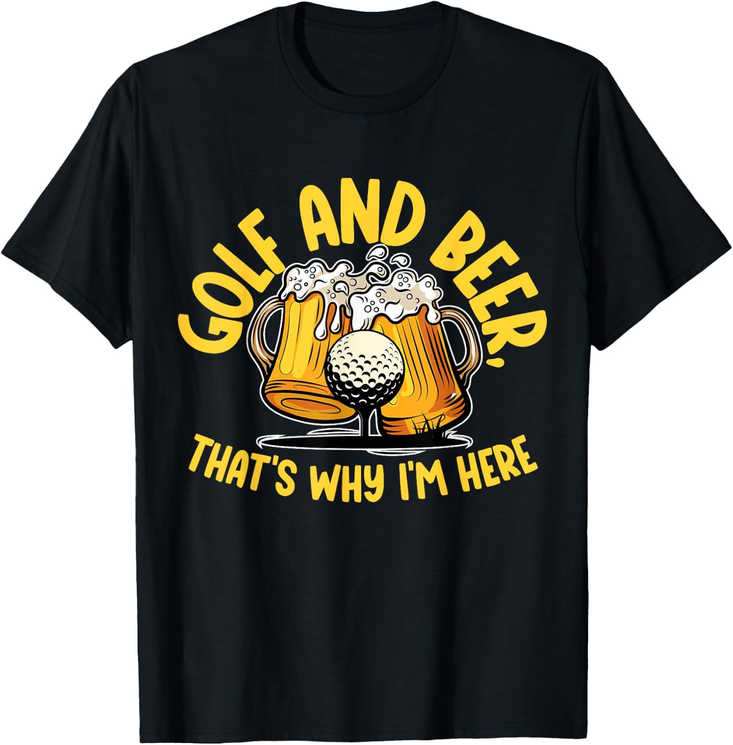 Golf And Beer, That's Why I'm Here Golf Sport Lover, Golfer1 T-Shirt - T-Shirt | Black