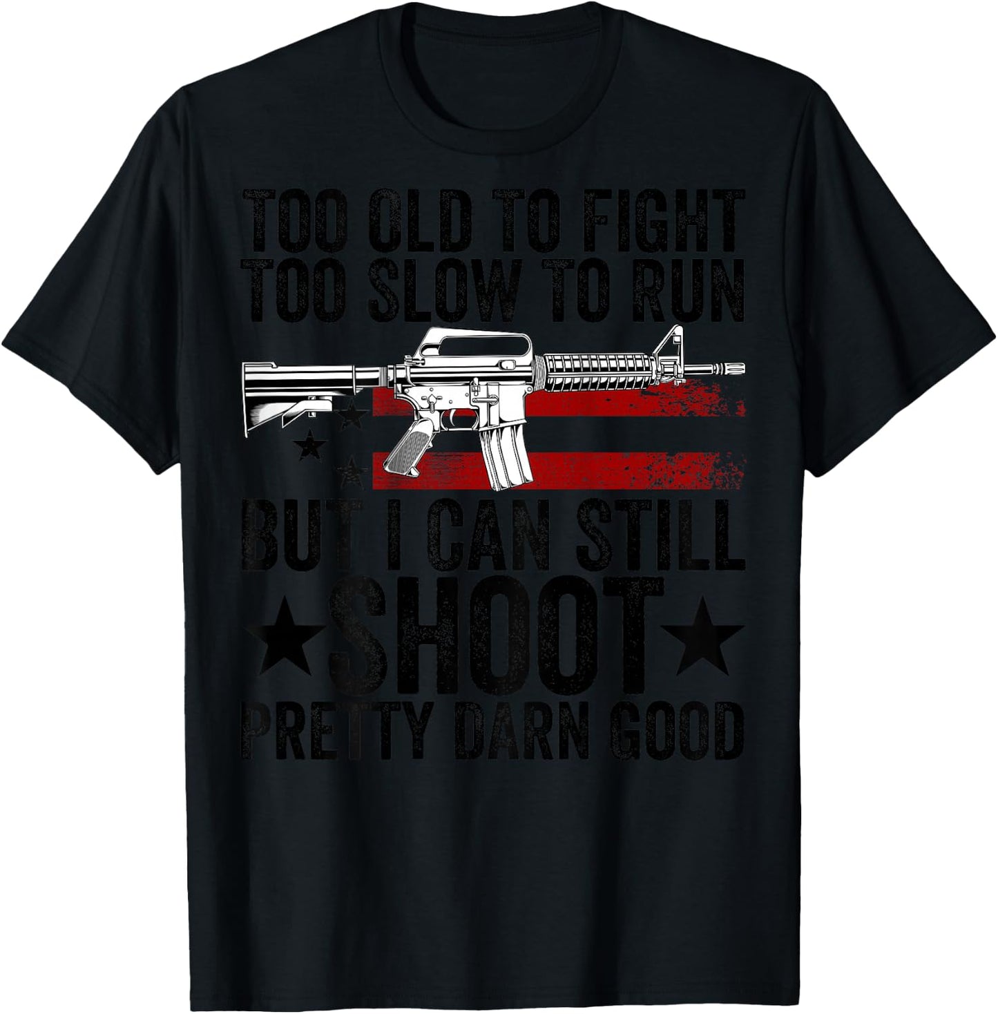 Funny Too Old To Fight Too Slow To Run But I Can Still Shoot T-Shirt - T-Shirt | Black