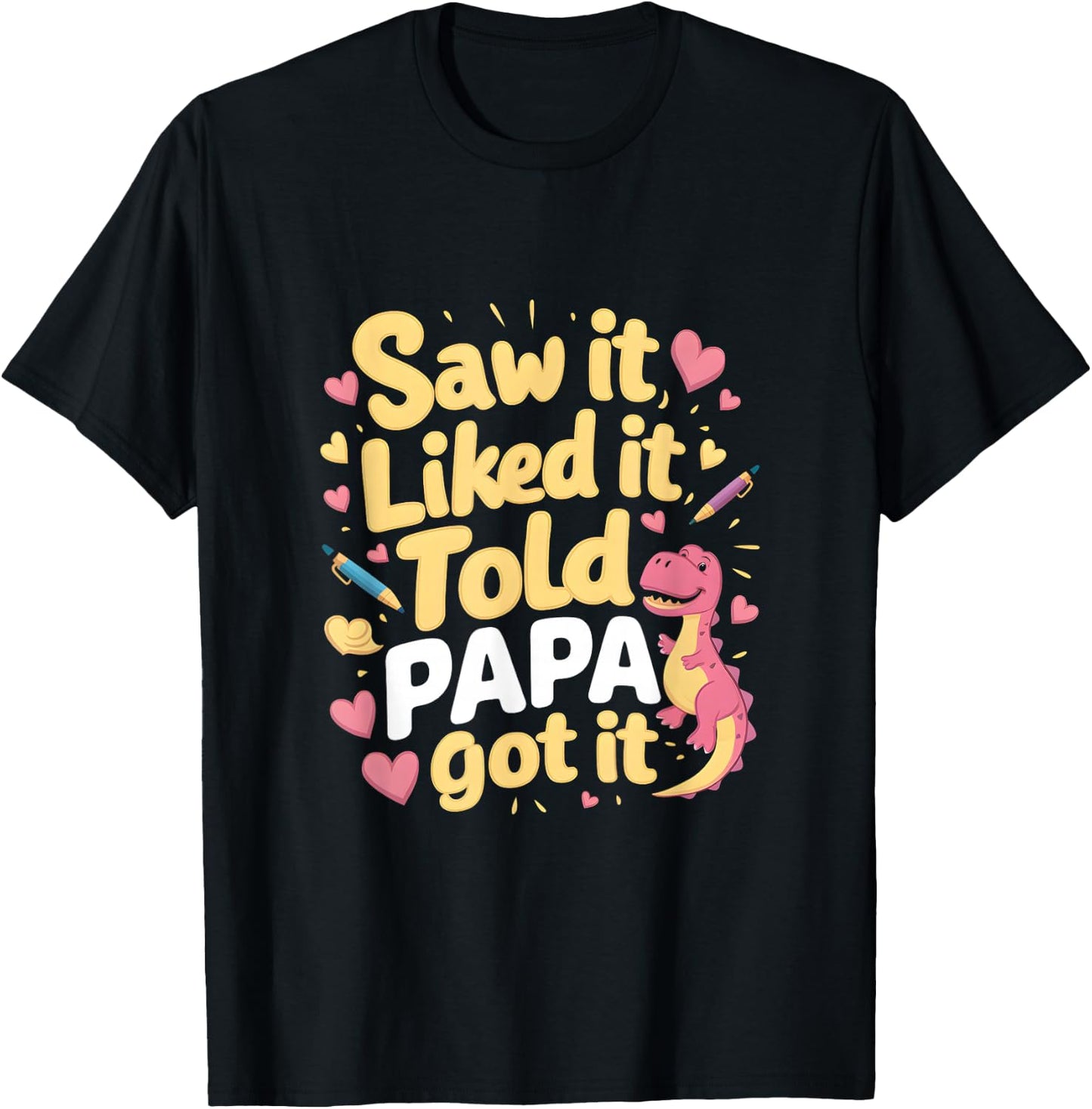 Fun Saw It Liked It Told Papa Got It Awesome Boys Girls Kids T-Shirt - T-Shirt | Black