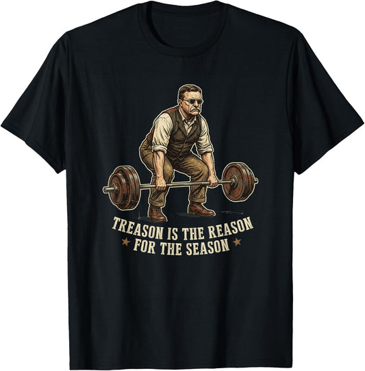 Treason is The Reason for The Season Teddy Roosevelt Humor T-Shirt - T-Shirt | Black
