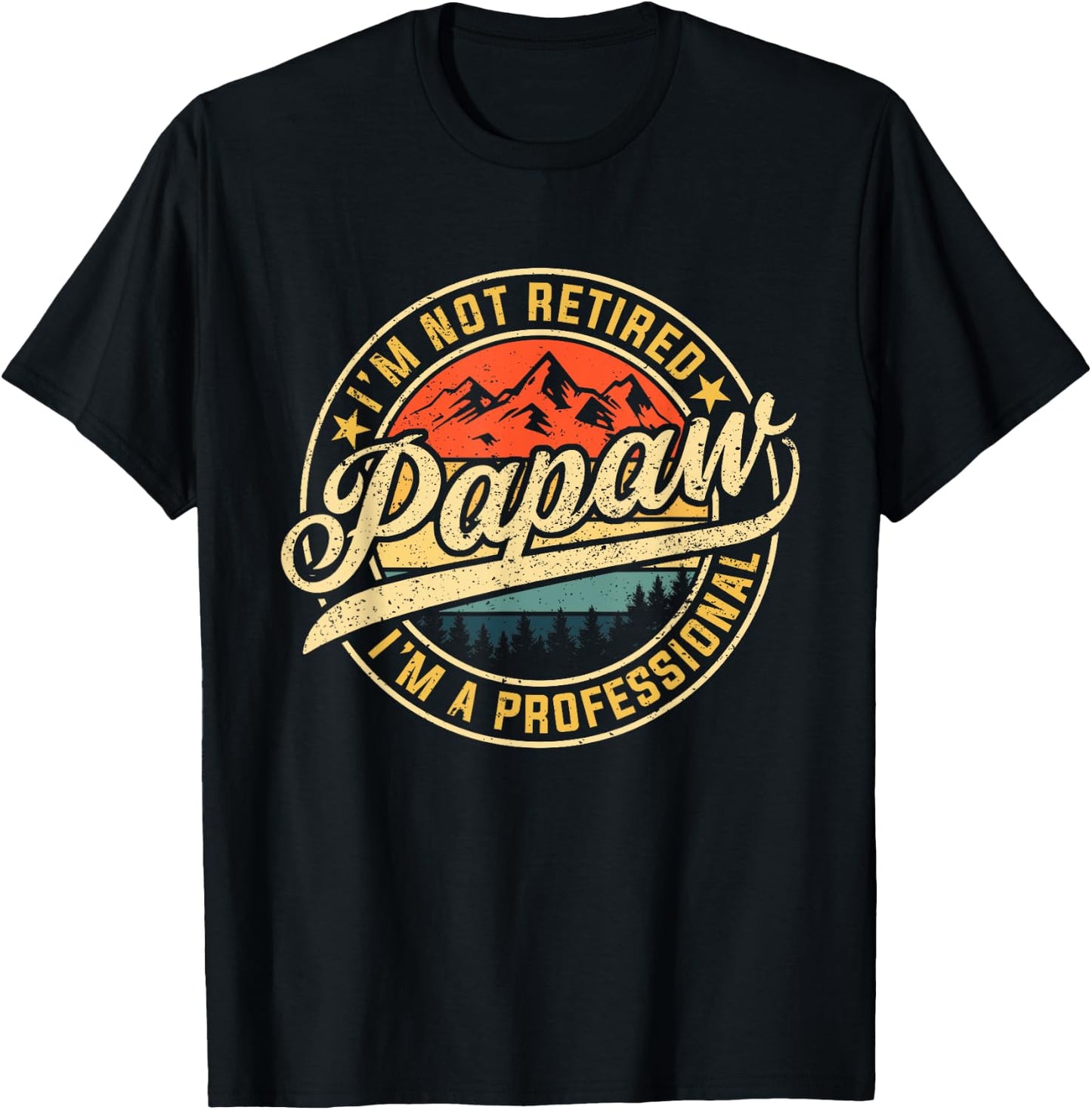 I'm Not Retired I'm A Professional Papaw Funny Father's Day T-Shirt - T-Shirt | Black