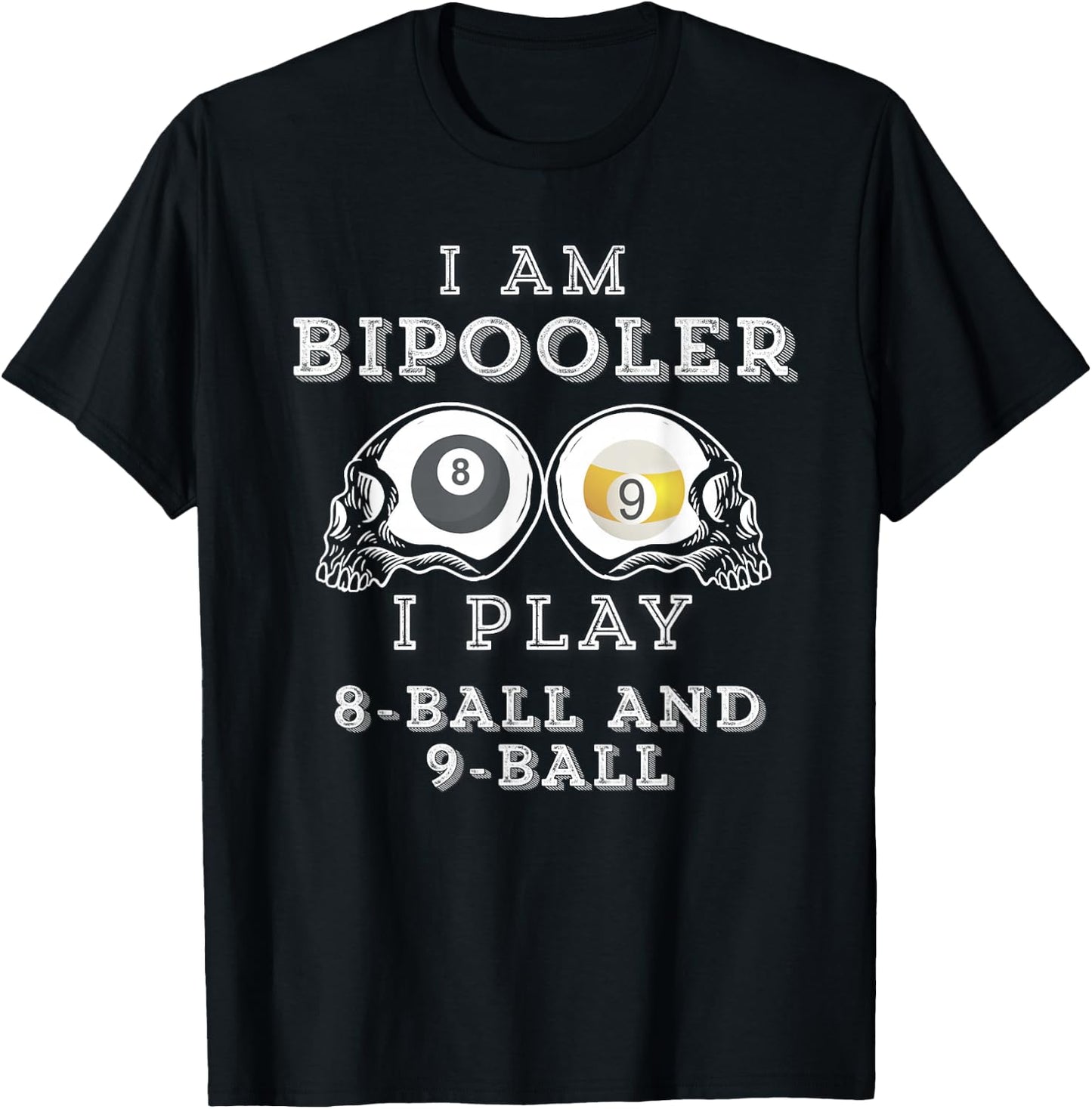 Funny Saying Bipooler Play 8-Ball And 9-Ball Men Women Gag T-Shirt - T-Shirt | Black