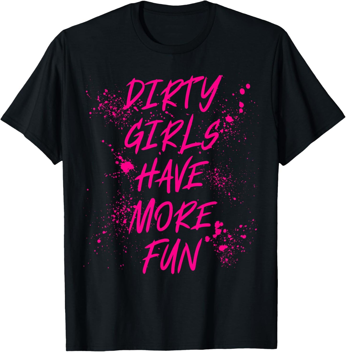 Dirty Girls Have More Fun Mudder Mudding Mud Run Girl Women T-Shirt - T-Shirt | Black
