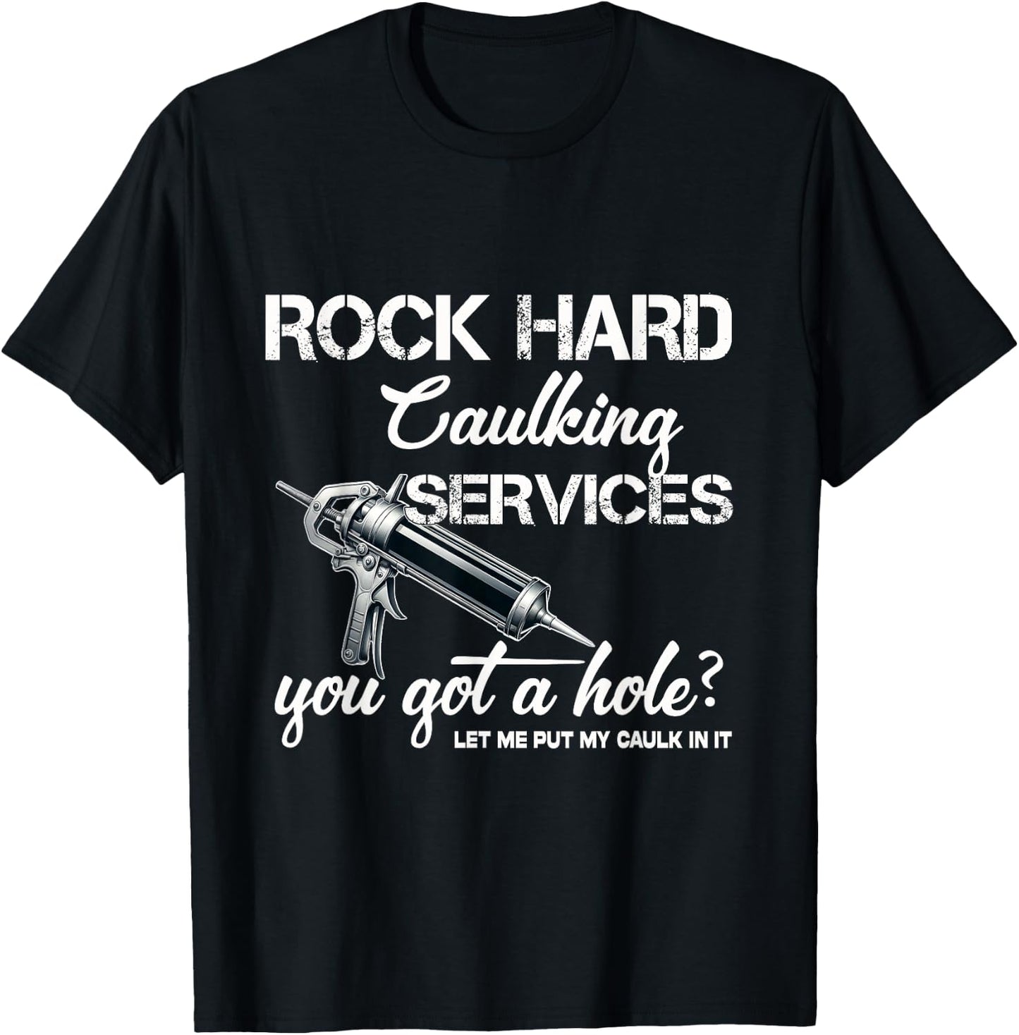 Rock Hard Caulking Services Funny Shirts Adult Humor T-Shirt - T-Shirt | Black