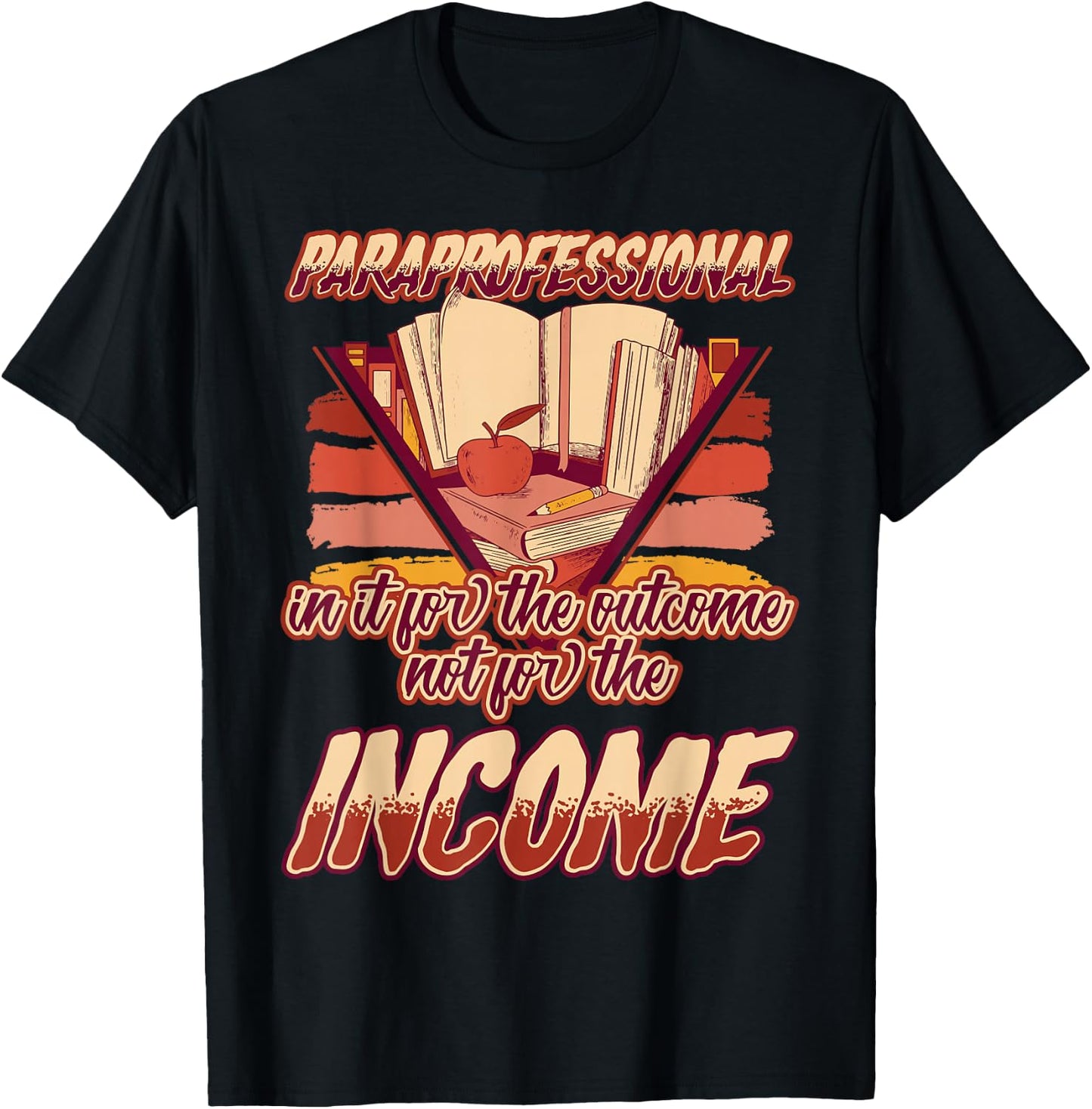 Paraprofessional In It for the Outcomes Not the Income T-Shirt - T-Shirt | Black
