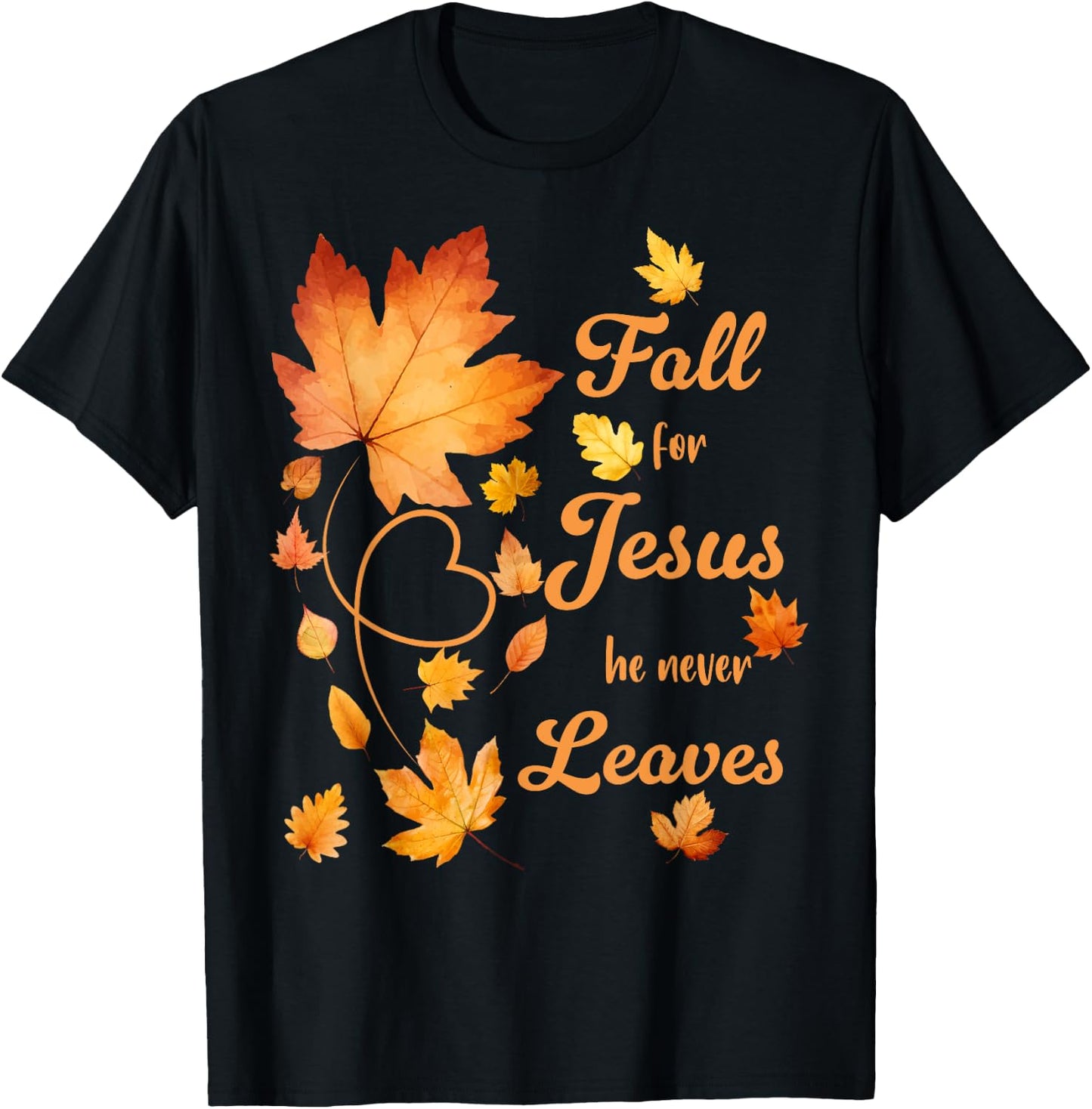 Fall For Jesus He Never Leaves Beautiful Fall Leaves T-Shirt - T-Shirt | Black