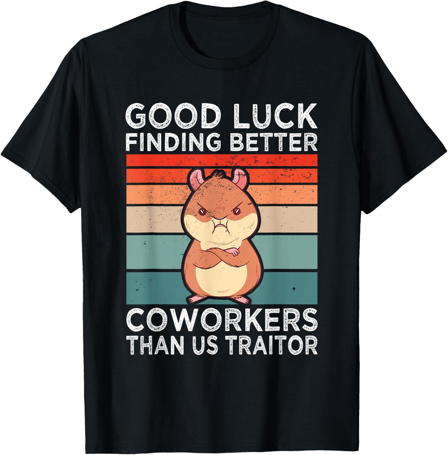 Good Luck Finding Better Coworkers Traitor Coworker Leaving T-Shirt - T-Shirt | Black