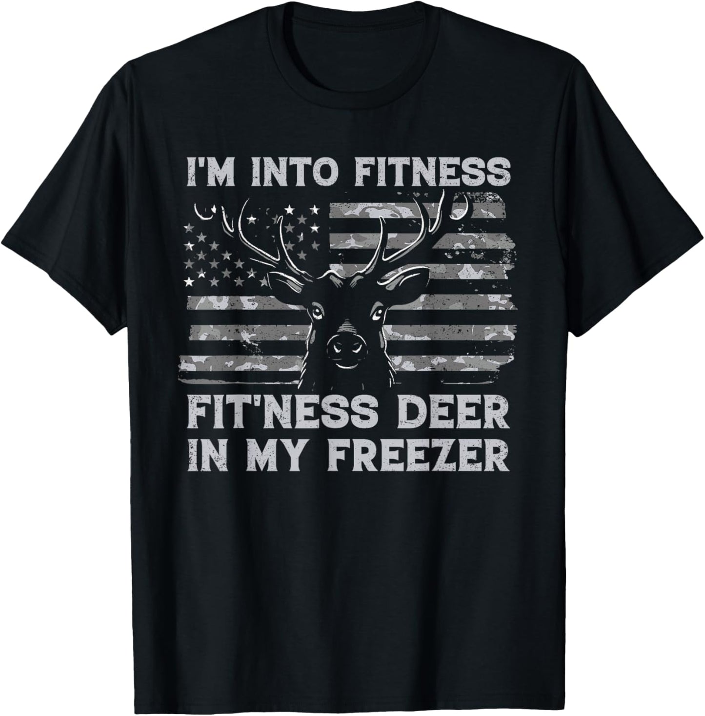 I'm Into Fitness Fit'ness Deer In My Freezer Hunting Hunter T-Shirt - T-Shirt | Black
