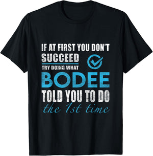 Bodee Name - Try What Bodee Told You To Do T-Shirt - T-Shirt | Black