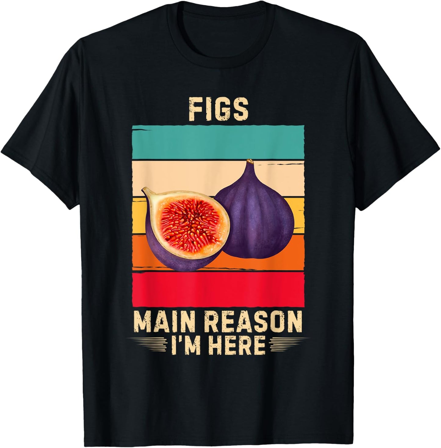 Retro Figs Main Reason I'm Here Figs Fruit Lover T-Shirt - T-Shirt | Black