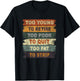 Too Young To Retire Too Poor To Quit Too Fat Strip T-Shirt - T-Shirt | Black