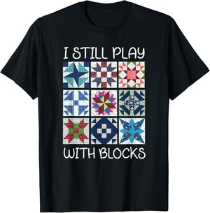 I Still Play With Blocks Quilt Funny Quilting T-Shirt - T-Shirt | Black