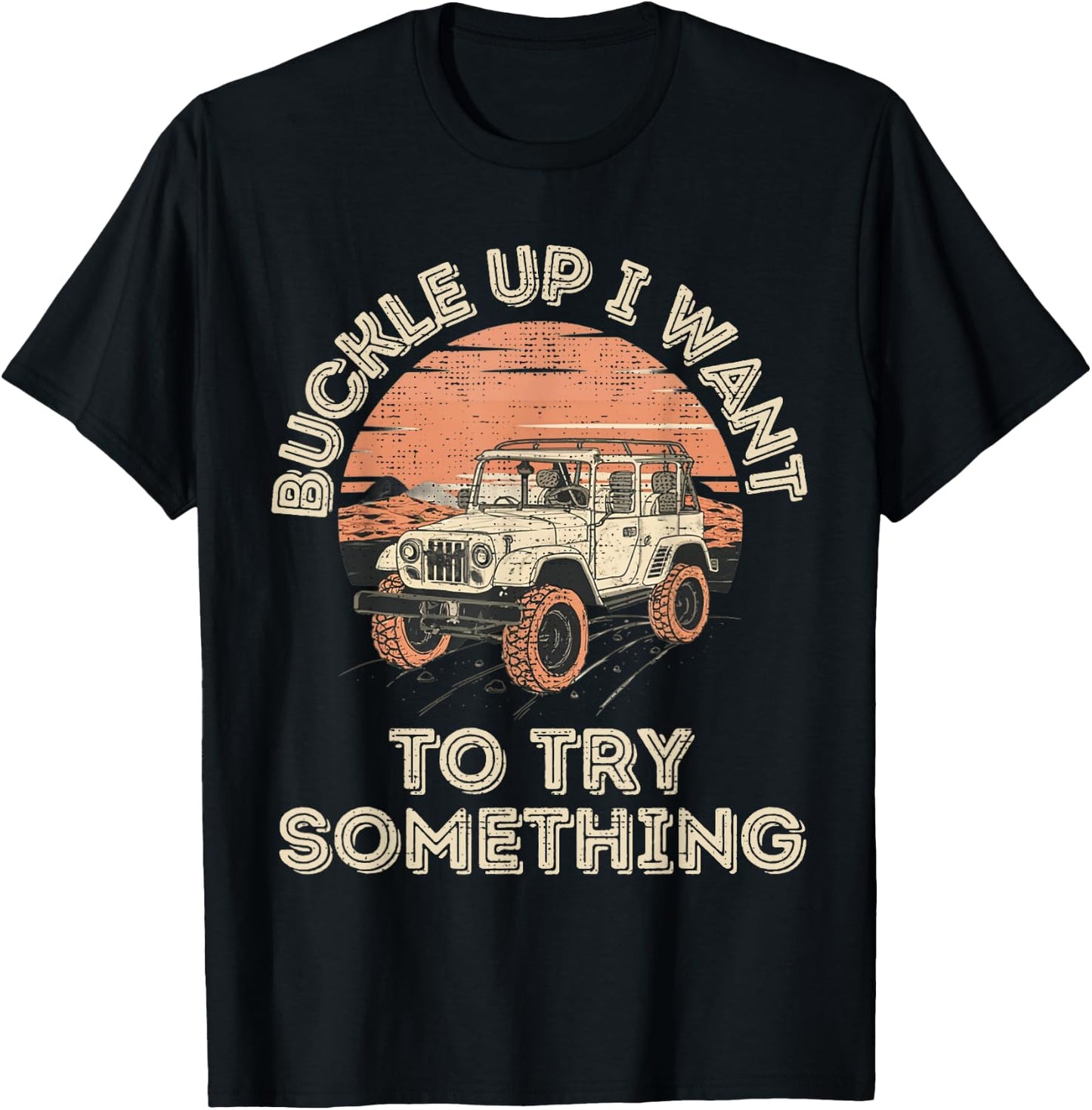 Buckle Up I want to try something Offroad T-Shirt - T-Shirt | Black