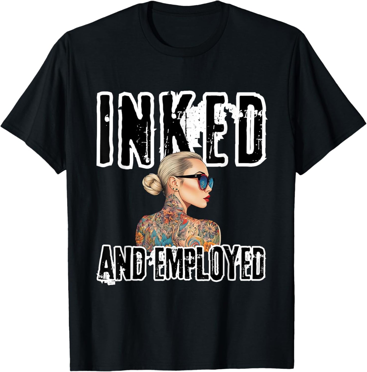 INKED and EMPLOYED Tattoo Artists Tattooed for Tattoo Lovers T-Shirt - T-Shirt | Black