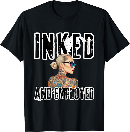 INKED and EMPLOYED Tattoo Artists Tattooed for Tattoo Lovers T-Shirt - T-Shirt | Black