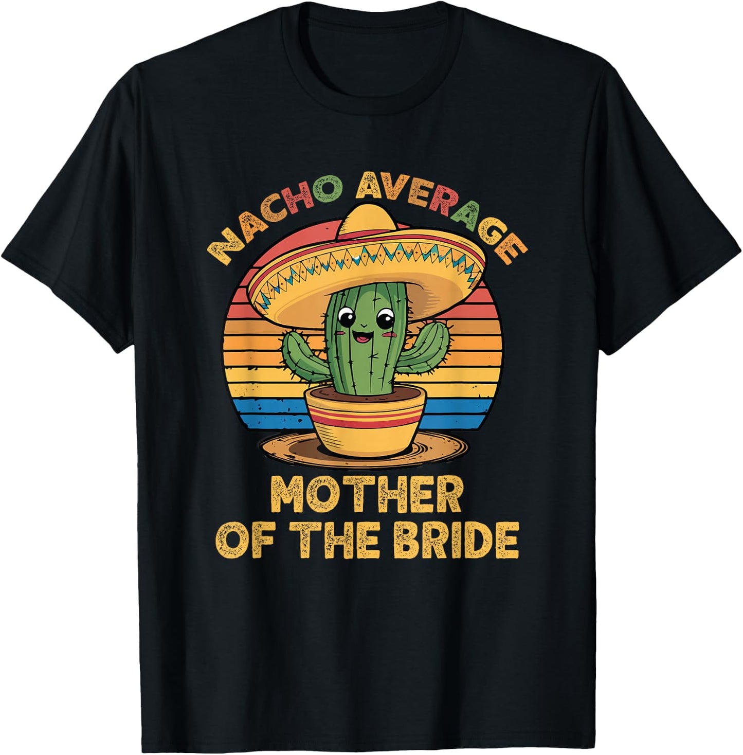 Nacho Average Mother Of The Bride Mexican Cinco De Mayo T-Shirt - T-Shirt | Black