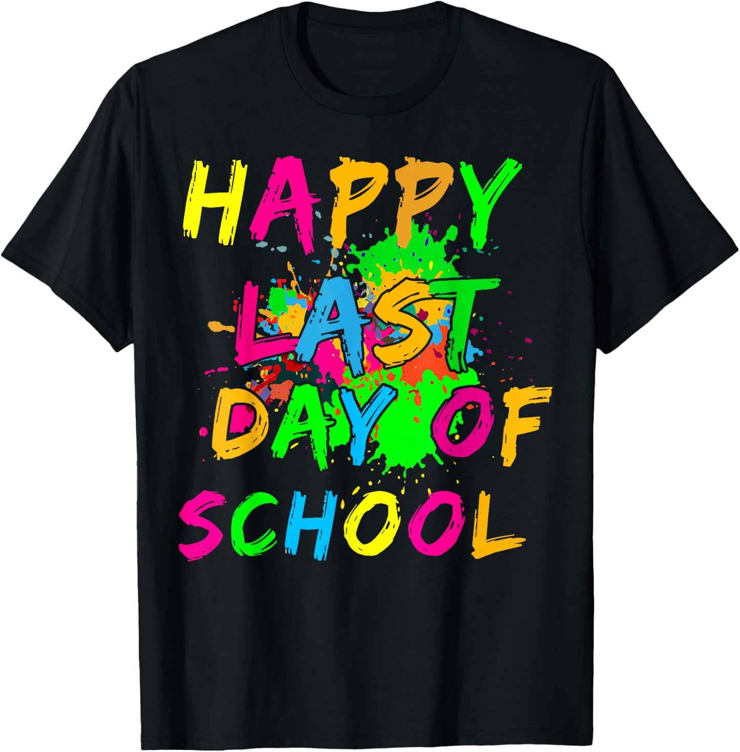 Happy Last Day Of School Paint Splatter Effect Glow Teacher T-Shirt - T-Shirt | Black