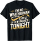 Funny I'm No Weatherman Meteorologist Weatherman T-Shirt - T-Shirt | Black