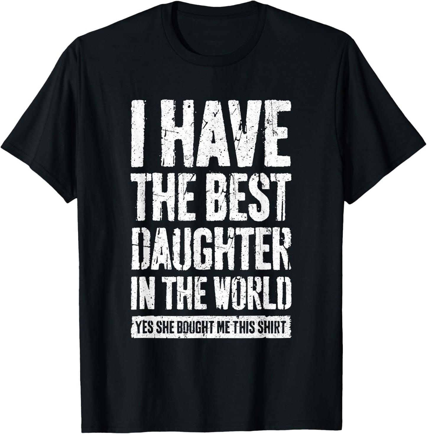 I Have The Best Daughter In The World Shirt Parents T-Shirt - T-Shirt | Black