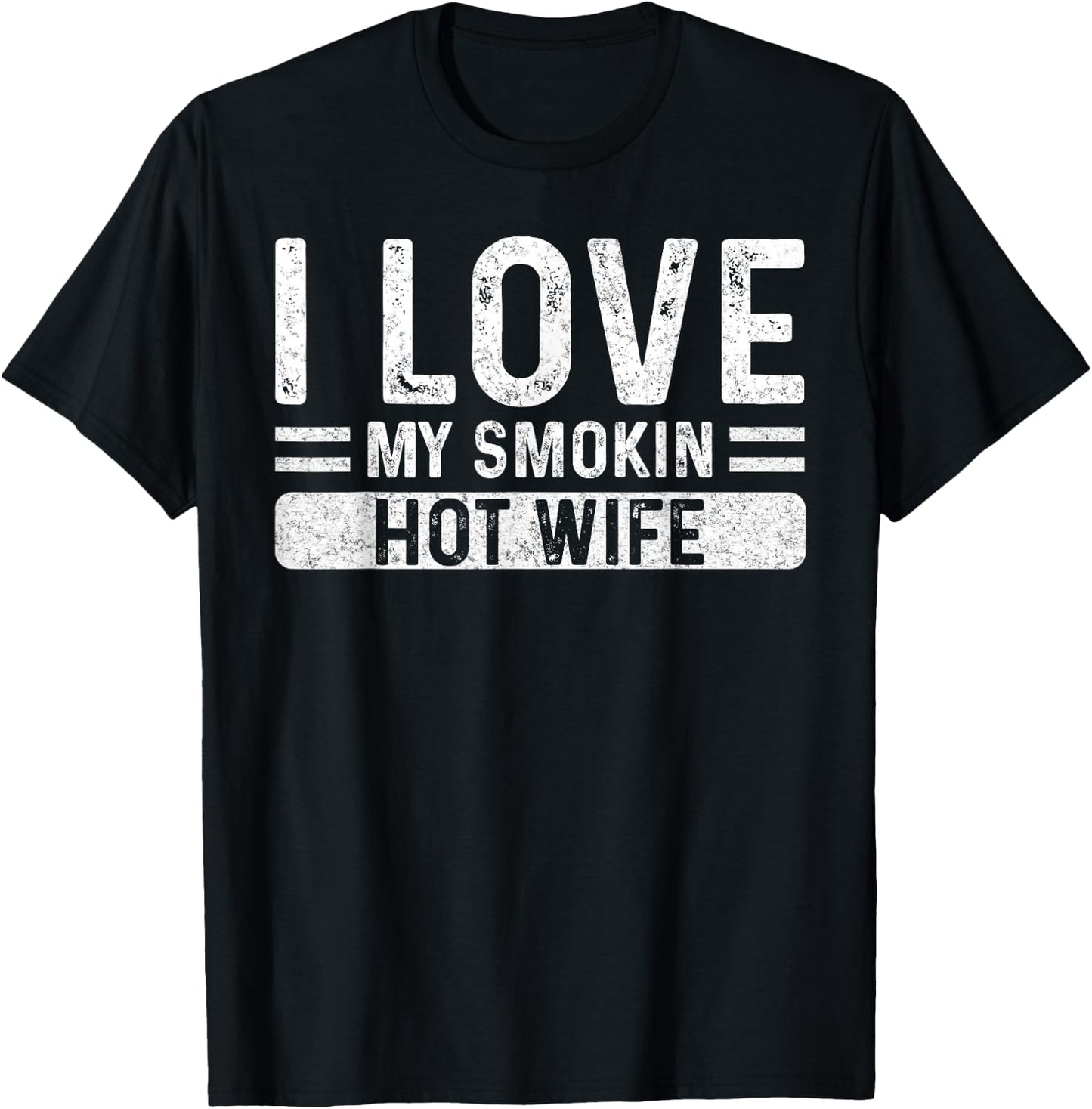 I Love My Smokin Hot Wife - Husband Valentine's Day Funny T-Shirt - T-Shirt | Black