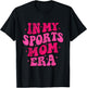 In My Sports Mom Era Funny Sports Mom Groovy Mothers Day T-Shirt - T-Shirt | Black