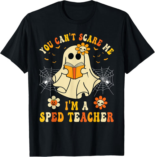 You Can't Scare Me I'm A SPED Teacher Halloween Ghost Funny