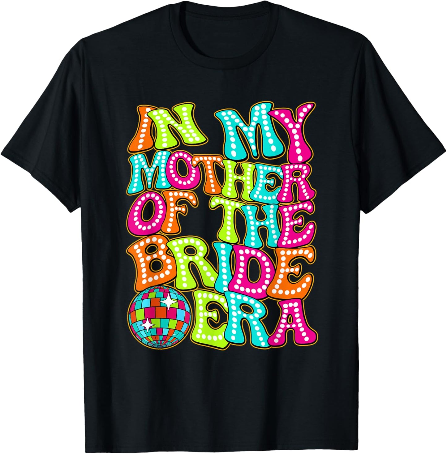 Disco Groovy In My Mother Of The Bride Era T-Shirt - T-Shirt | Black
