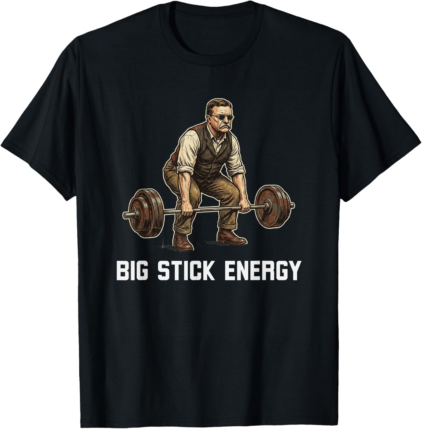 Big Stick Energy Funny Theodore Roosevelt Deadlift Gym T-Shirt - T-Shirt | Black