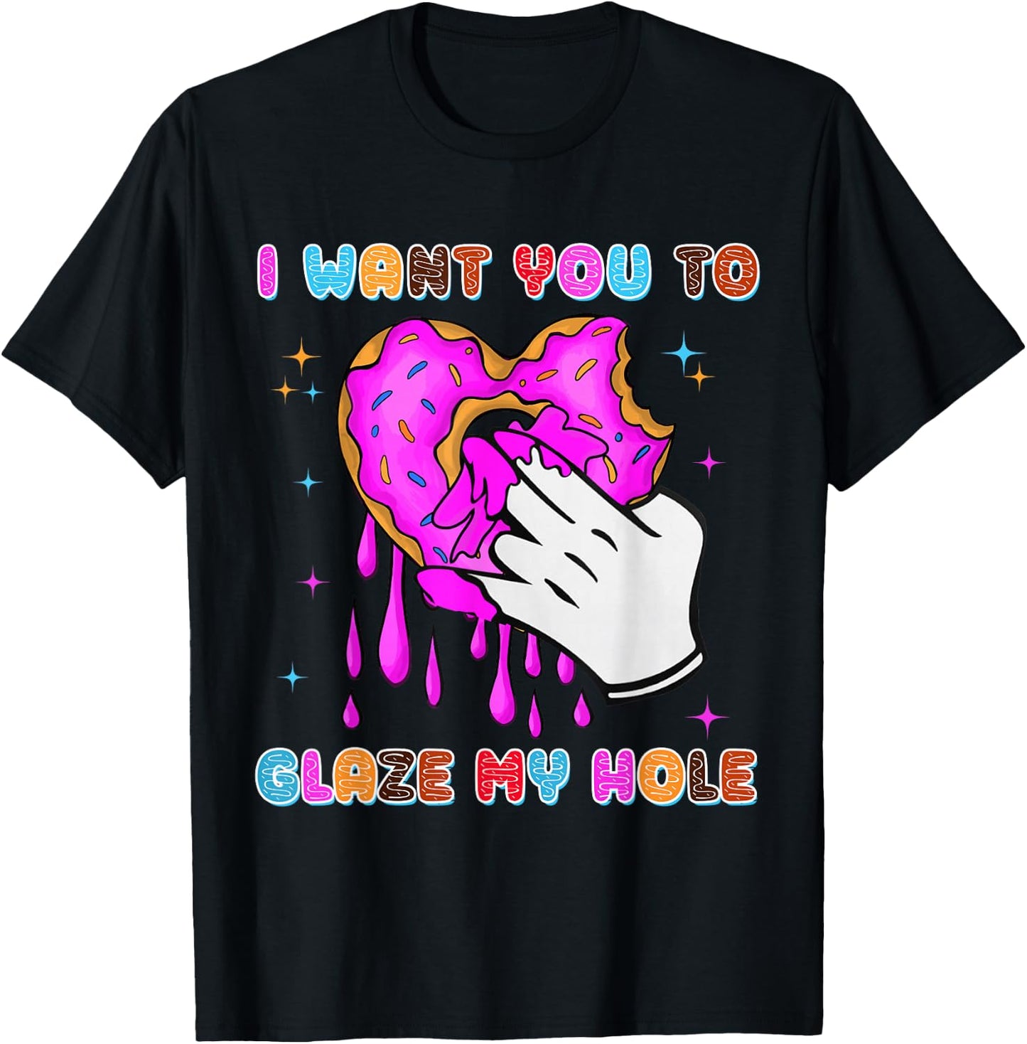 I Want You to Glaze My Hole Funny Donut Women Adult Humor T-Shirt - T-Shirt | Black